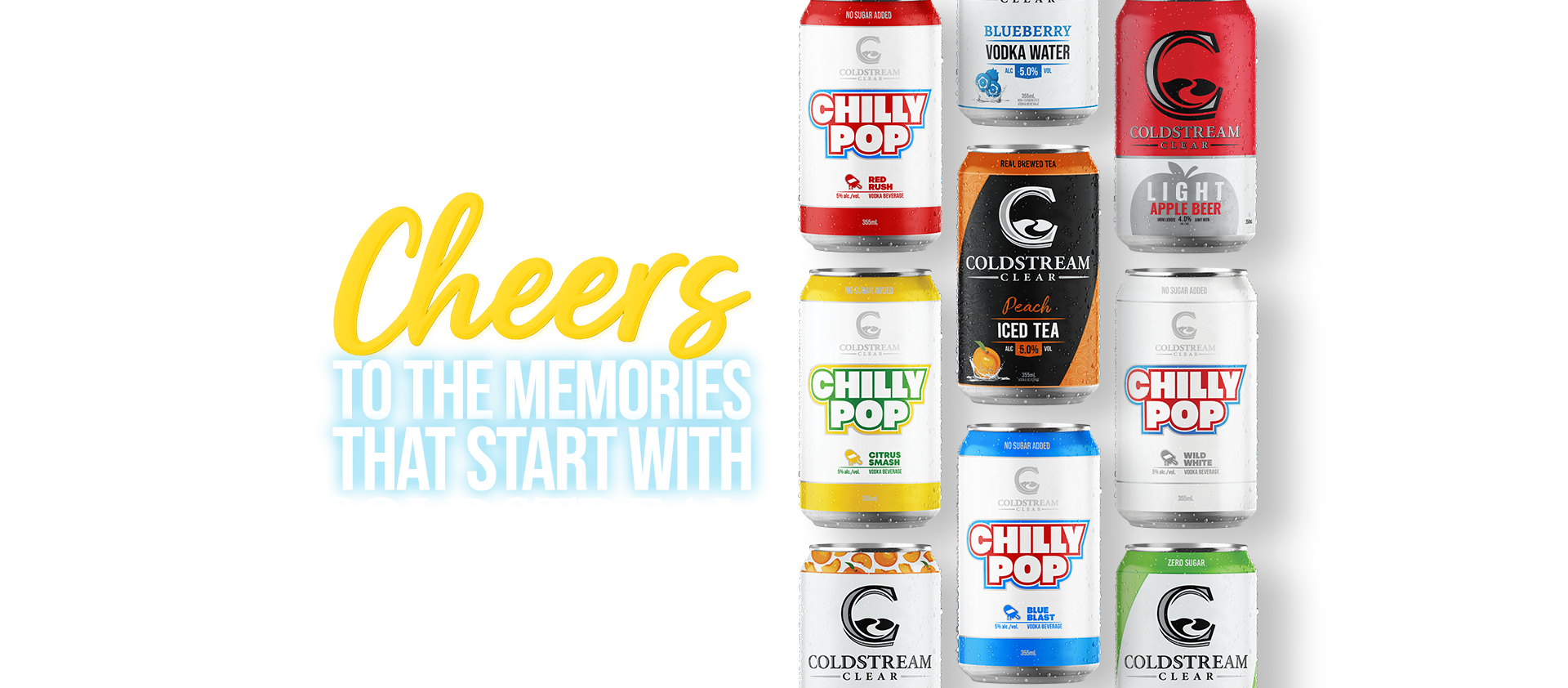 Cheers to the memories that start with Coldstream Clear — the full Coldstream Clear range of vodka sodas, vodka waters, Chilly Pop and light beers.